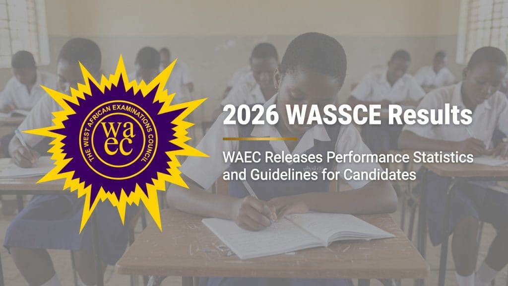 2026 Wassce Results: Waec Releases Performance Statistics And Guidelines For Candidates 2026 wassce results
